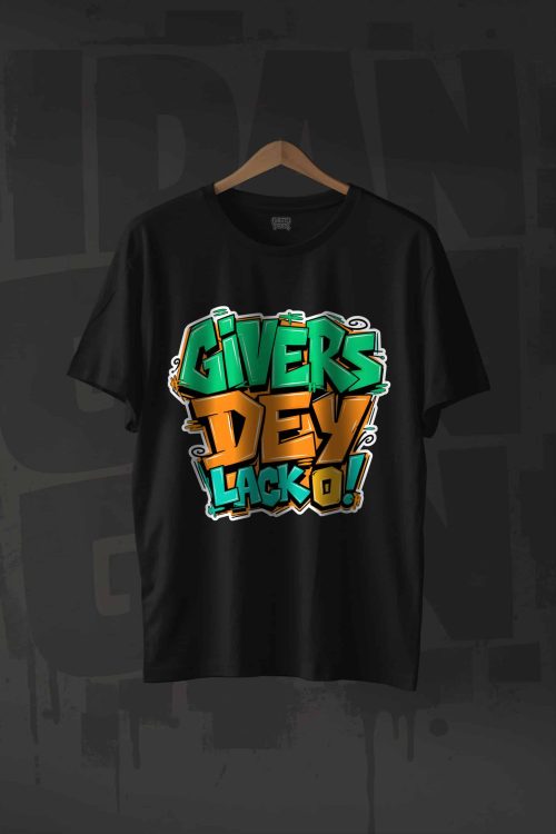 GIVERS DEY LACK!